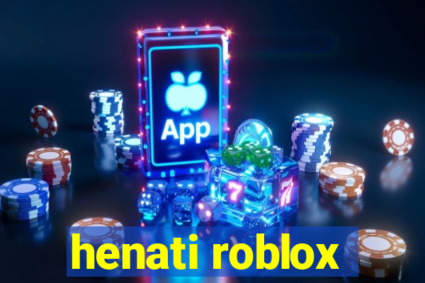 henati roblox